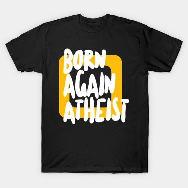 Born Again Atheist - Typographic Design T-Shirt by DankFutura